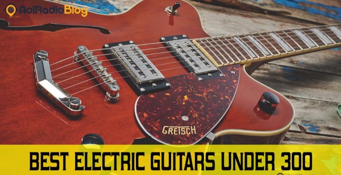 Best electric guitars under 300